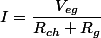 I = \dfrac{V_{eg}}{R_{ch}+R_{g} }